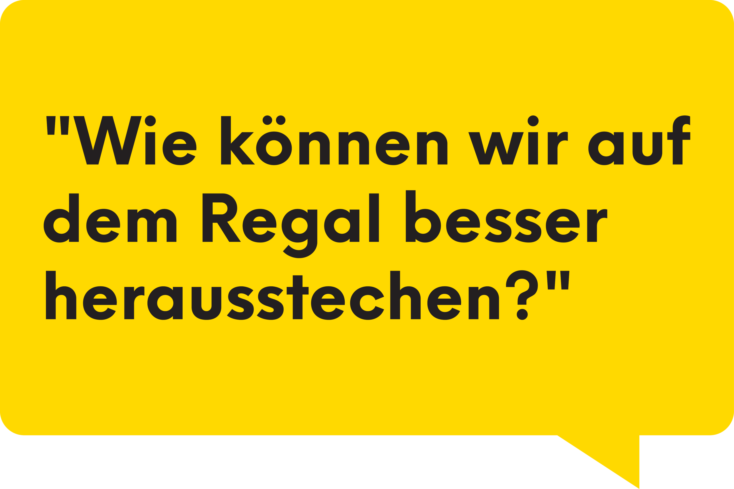 Wie können wir auf dem Regal besser herausstechen?