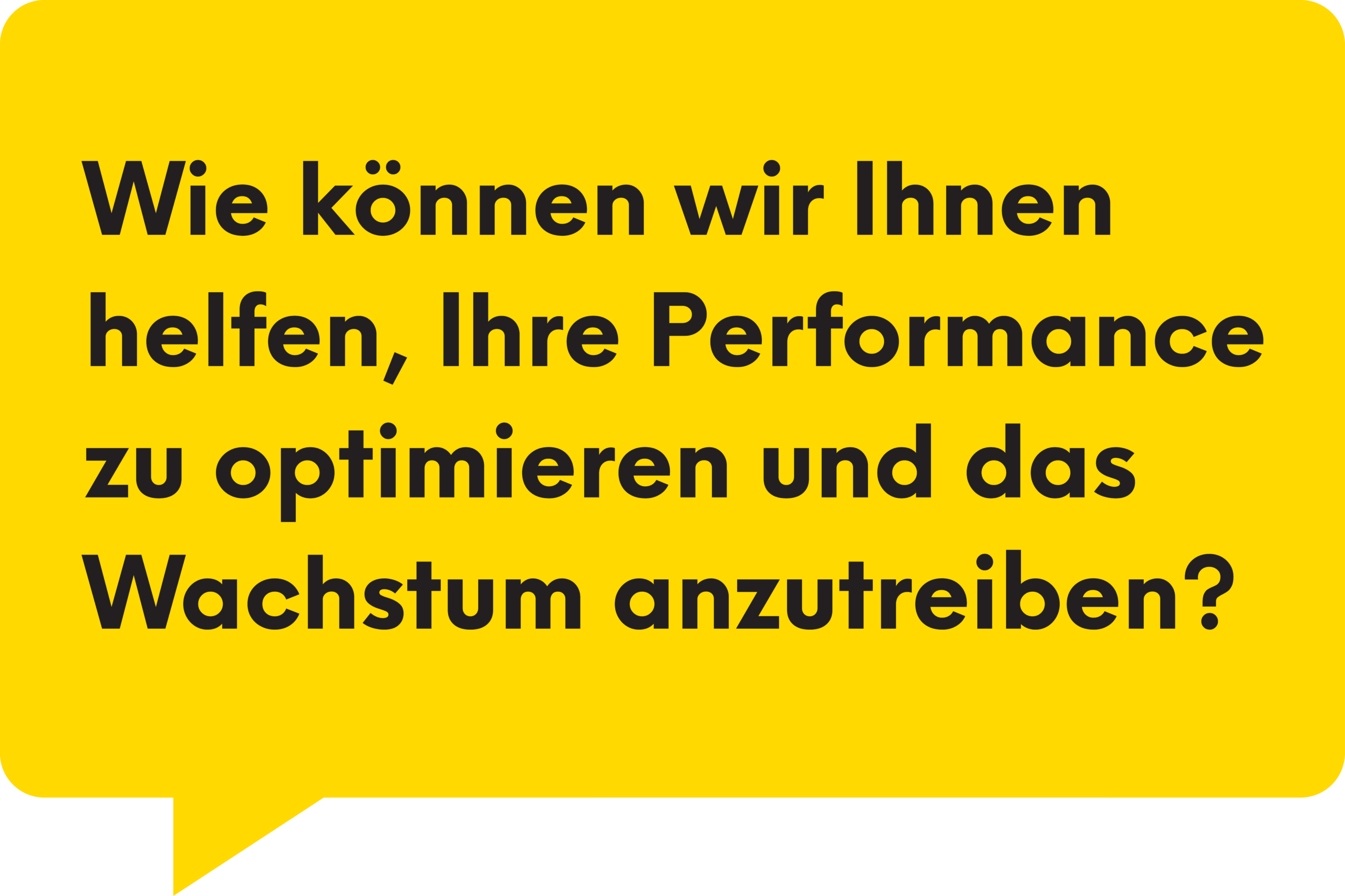 Wie können wir Ihnen helfen, Ihre Performance zu optimieren und das Wachstum anzutreiben?