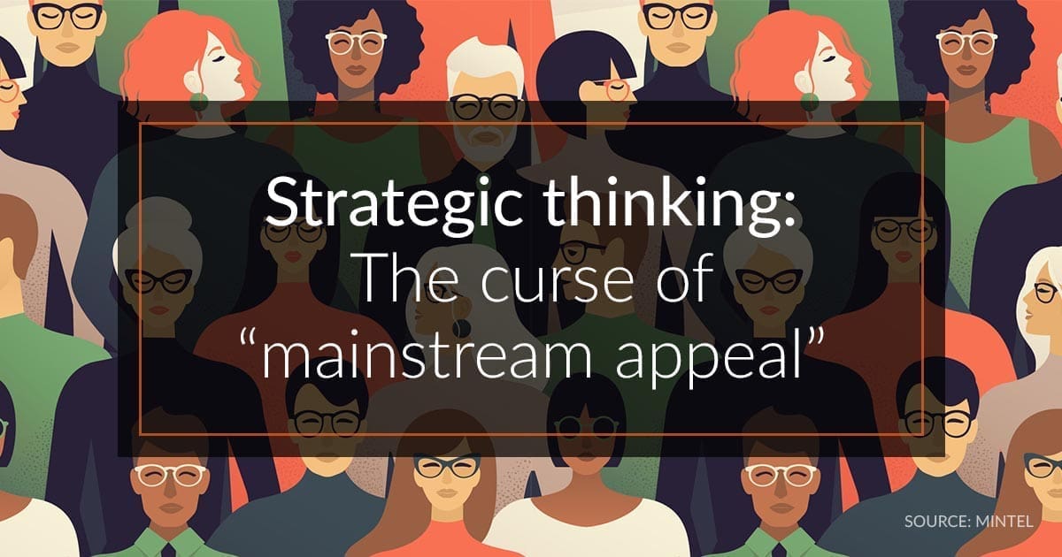 Strategic Thinking Series The curse of “mainstream appeal” Mintel